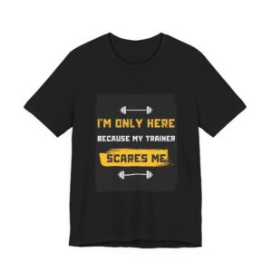 Gym Tee — "I’m Only Here Because My Trainer Scares Me" Workout T‑Shirt