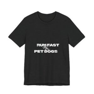 Run Fast Pet Dogs T‑Shirt — Funny Dog Lover Tee