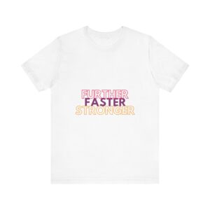Unisex Jersey Short Sleeve Tee: Further Faster Stronger