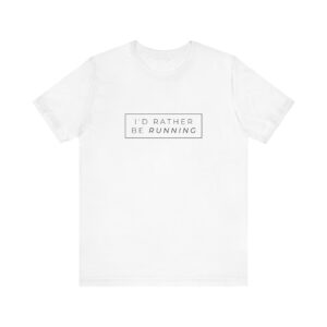 Unisex Jersey Short Sleeve Tee: I'd Rather Be Running